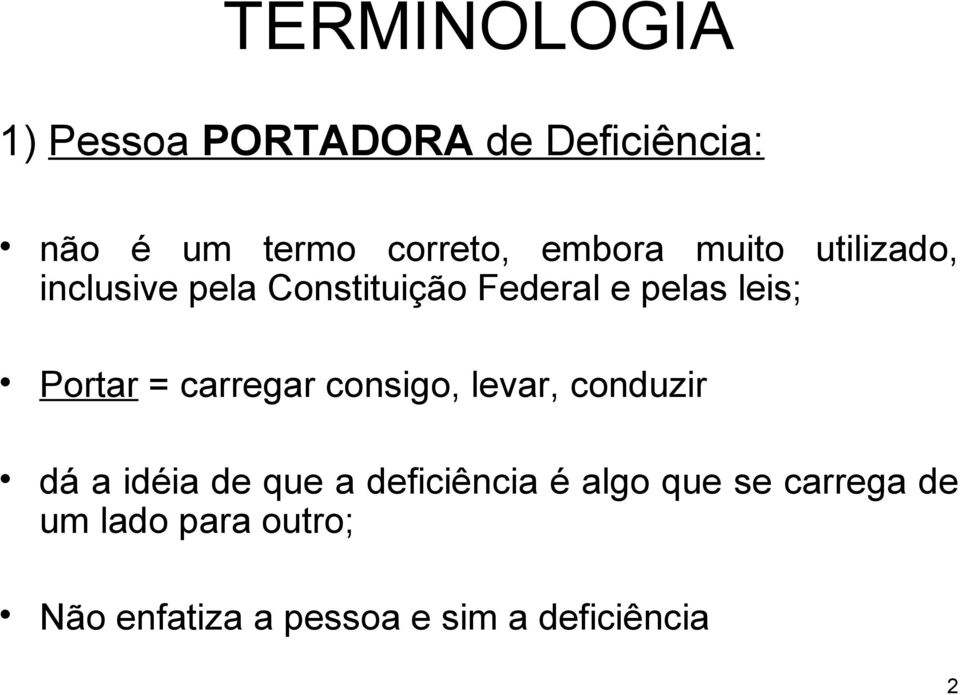 Portar = carregar consigo, levar, conduzir dá a idéia de que a deficiência é