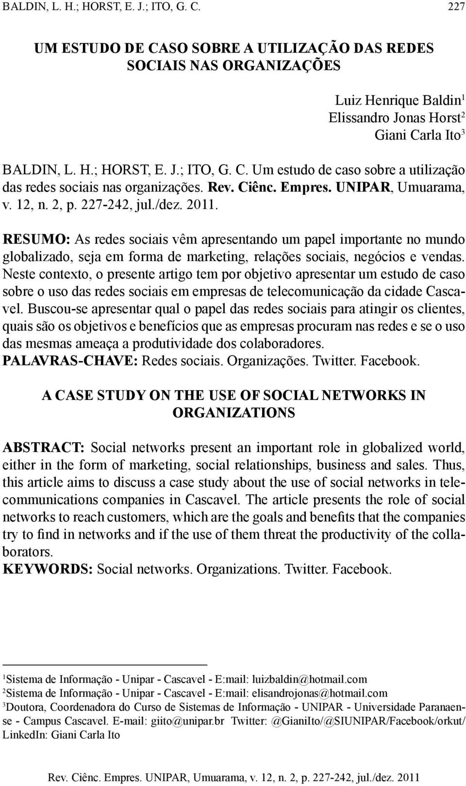 RESUMO: As redes sociais vêm apresentando um papel importante no mundo globalizado, seja em forma de marketing, relações sociais, negócios e vendas.