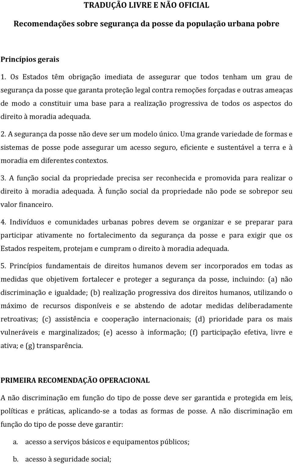 realização progressiva de todos os aspectos do direito à moradia adequada. 2. A segurança da posse não deve ser um modelo único.