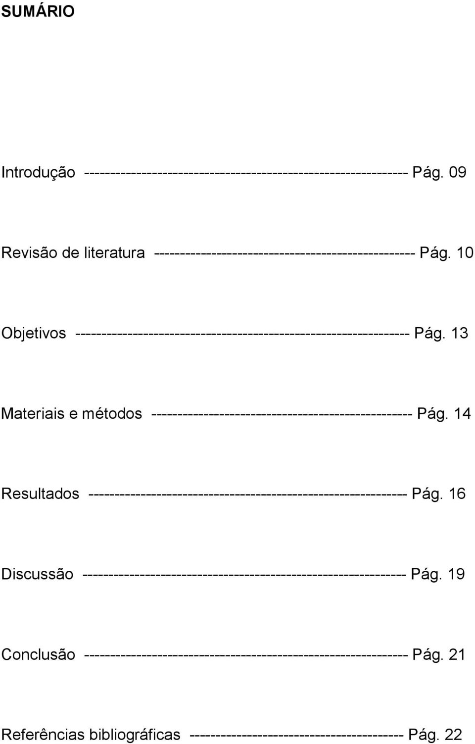 13 Materiais e métodos -------------------------------------------------- Pág. 14 Resultados ------------------------------------------------------------- Pág.