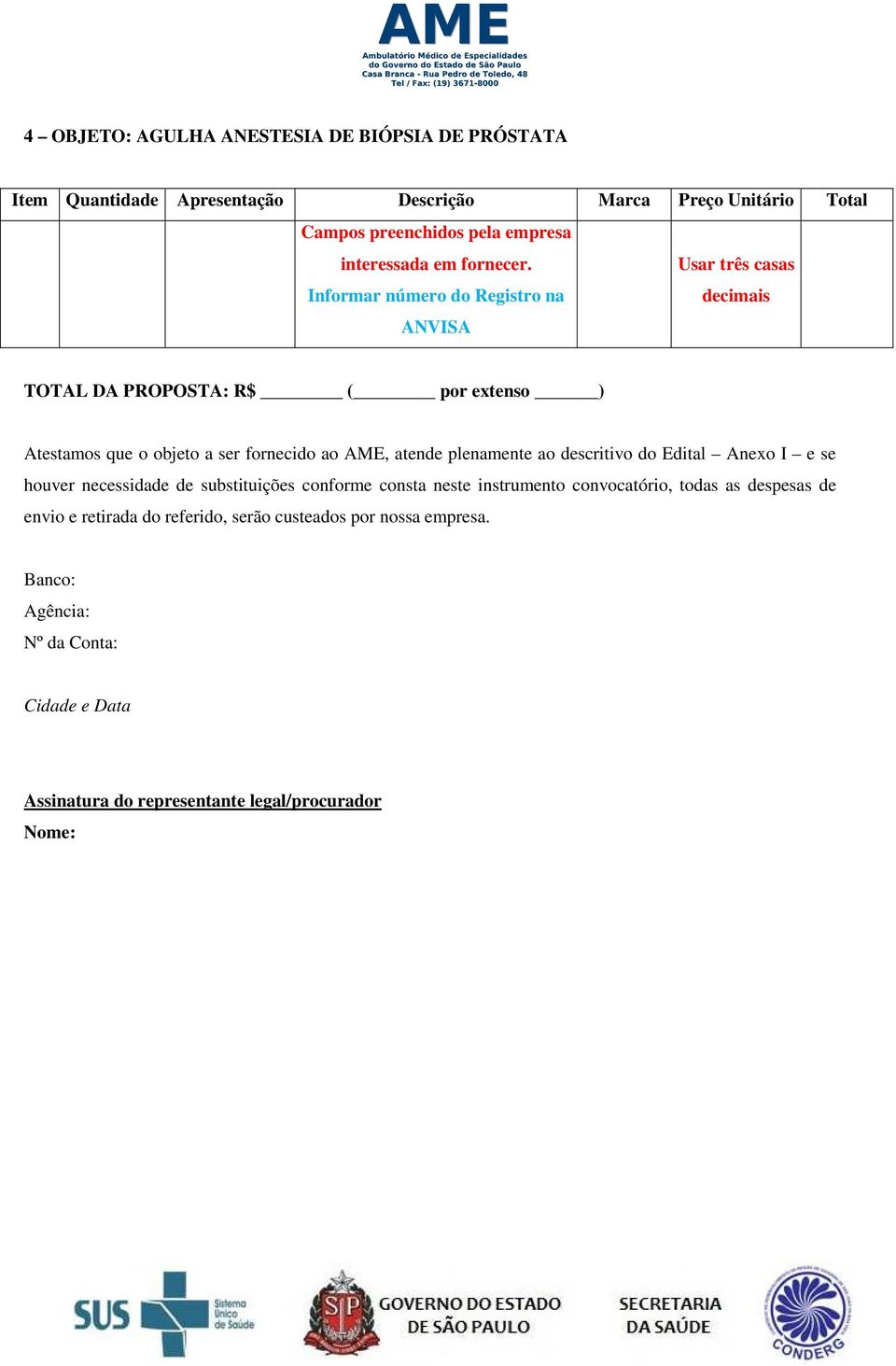 Informar número do Registro na ANVISA Usar três casas decimais TOTAL DA PROPOSTA: R$ ( por extenso ) Atestamos que o objeto a ser fornecido ao AME, atende