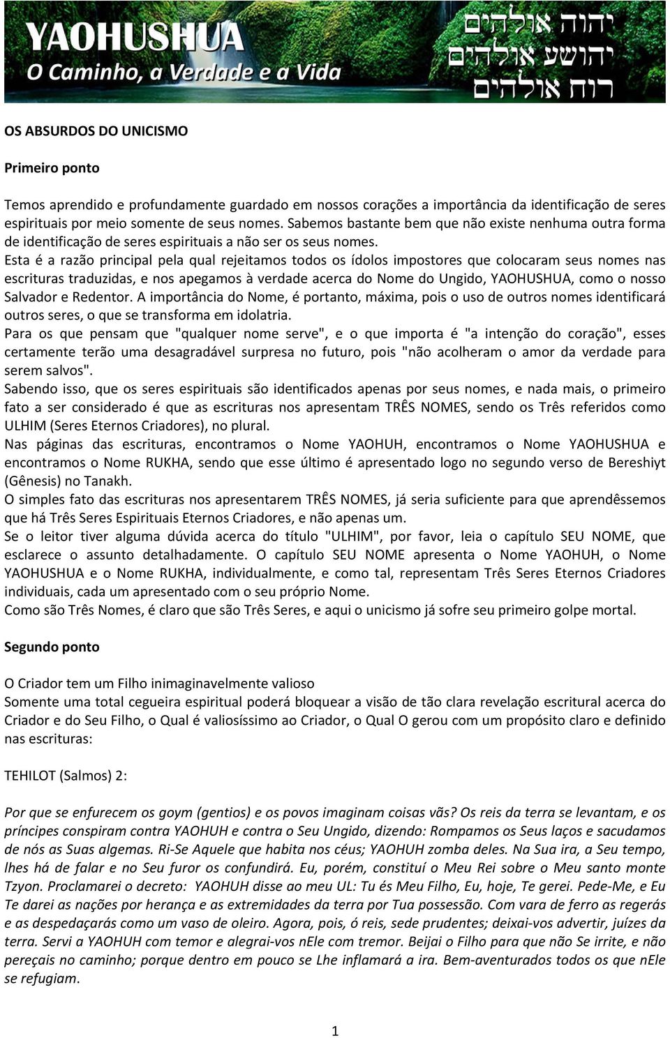 Esta é a razão principal pela qual rejeitamos todos os ídolos impostores que colocaram seus nomes nas escrituras traduzidas, e nos apegamos à verdade acerca do Nome do Ungido, YAOHUSHUA, como o nosso