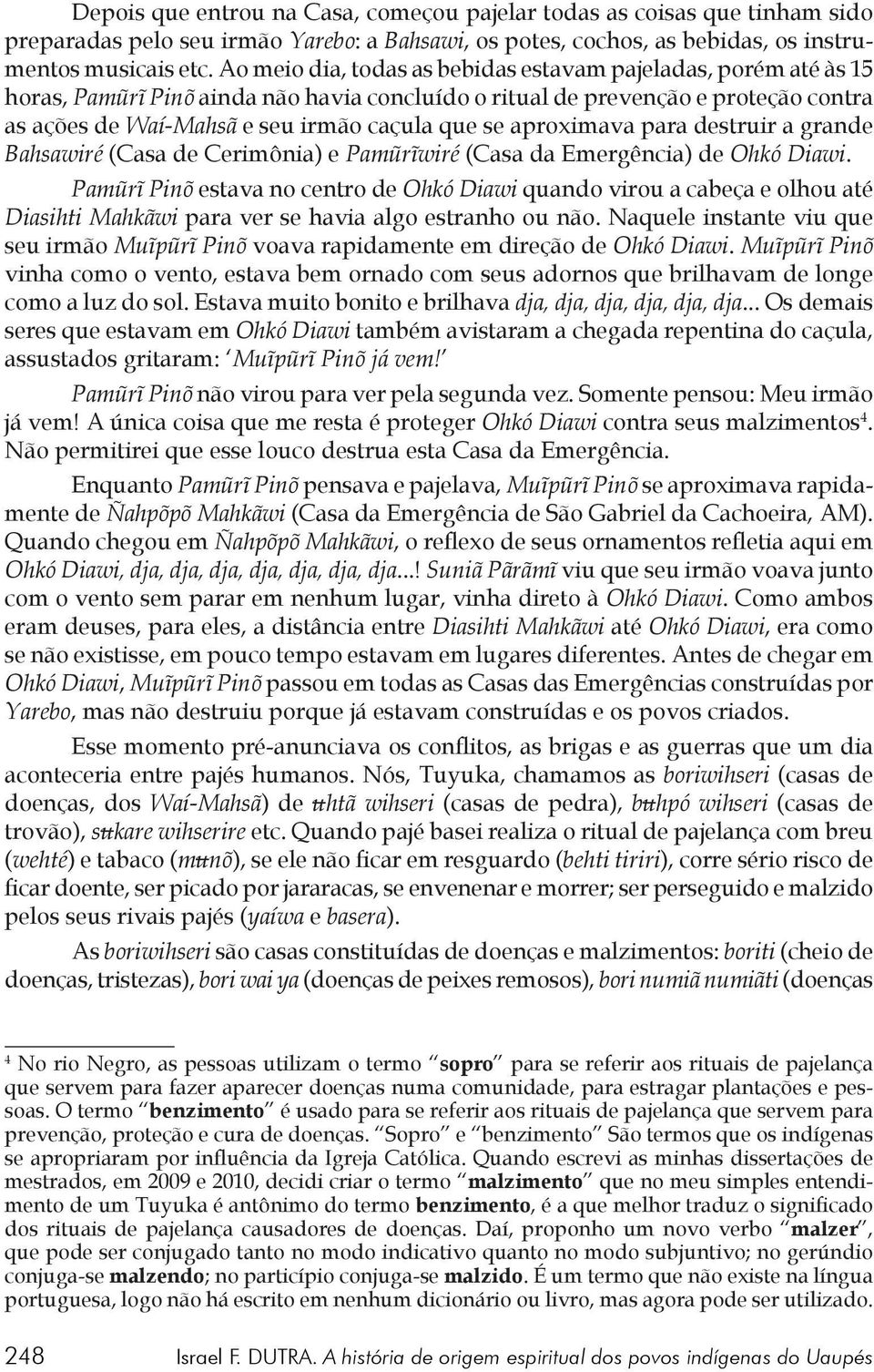 aproximava para destruir a grande Bahsawiré (Casa de Cerimônia) e Pamũrĩwiré (Casa da Emergência) de Ohkó Diawi.