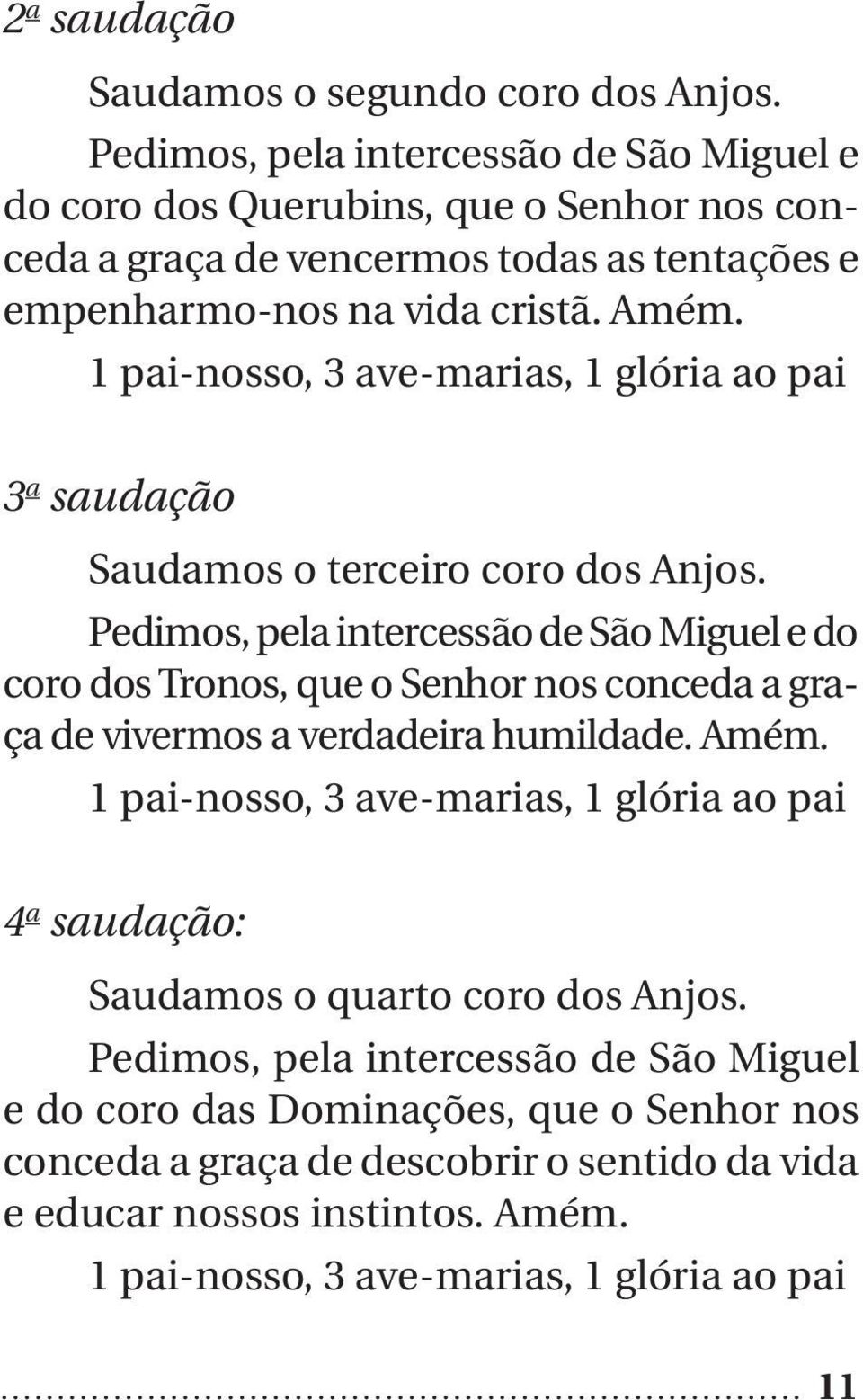 Amém. 3 a saudação Saudamos o terceiro coro dos Anjos.