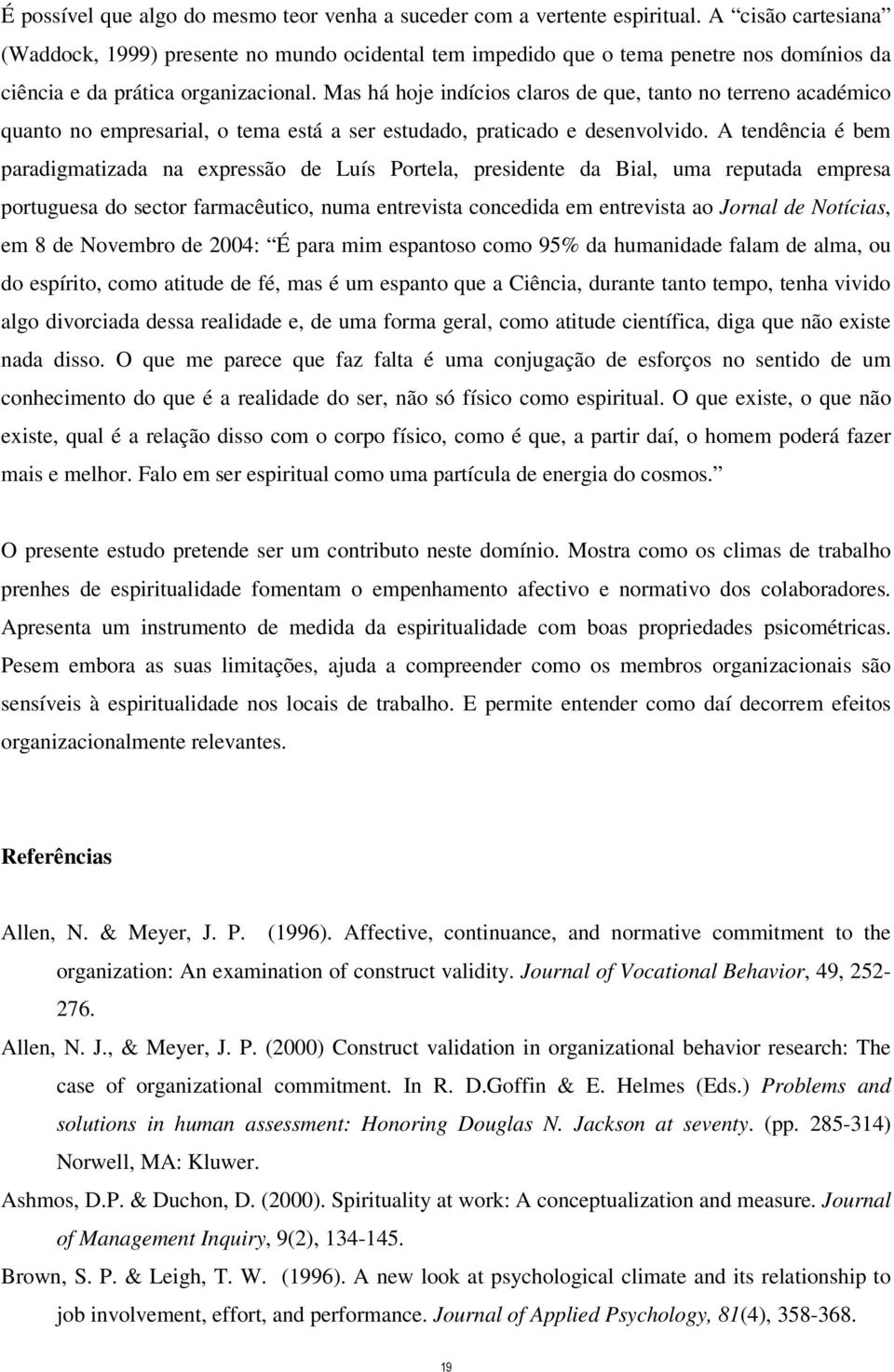 Mas há hoje indícios claros de que, tanto no terreno académico quanto no empresarial, o tema está a ser estudado, praticado e desenvolvido.