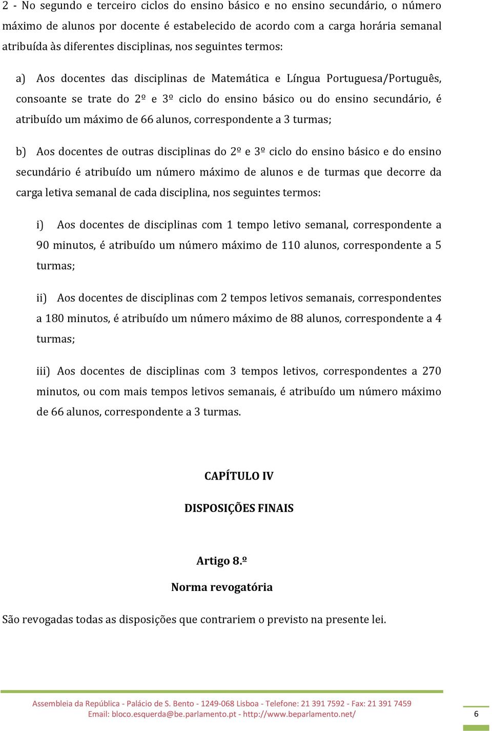 atribuído um máximo de 66 alunos, correspondente a 3 turmas; b) Aos docentes de outras disciplinas do 2º e 3º ciclo do ensino básico e do ensino secundário é atribuído um número máximo de alunos e de