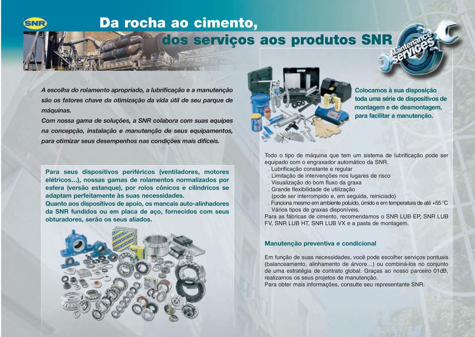 Para seus dispositivos periféricos (ventiladores, motores elétricos ), nossas gamas de rolamentos normalizados por esfera (versão estanque), por rolos cônicos e cilíndricos se adaptam perfeitamente