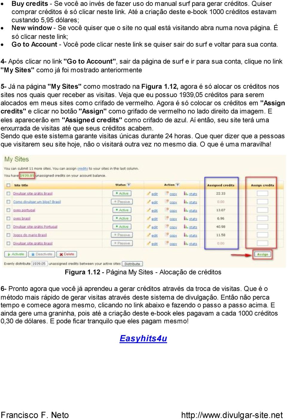 É só clicar neste link; Go to Account - Você pode clicar neste link se quiser sair do surf e voltar para sua conta.