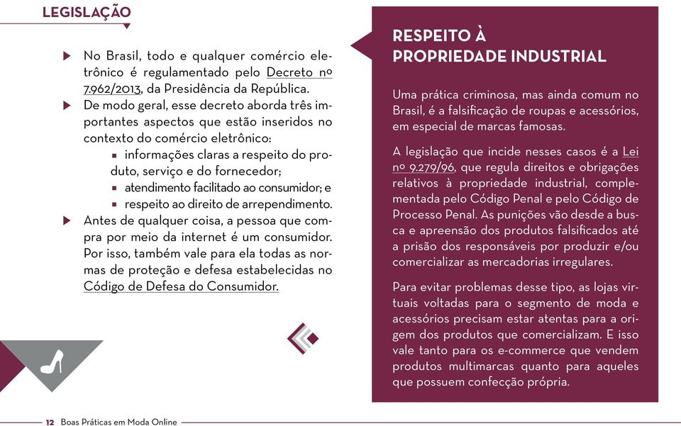 facilitado ao consumidor; e respeito ao direito de arrependimento. Antes de qualquer coisa, a pessoa que compra por meio da internet é um consumidor.