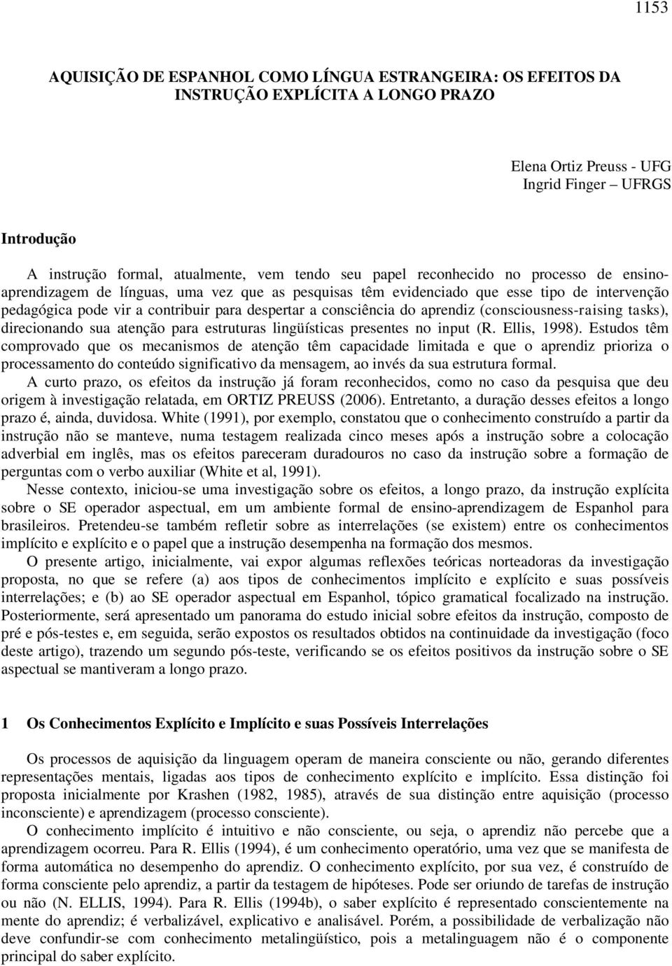 do aprendiz (consciousness-raising tasks), direcionando sua atenção para estruturas lingüísticas presentes no input (R. Ellis, 1998).