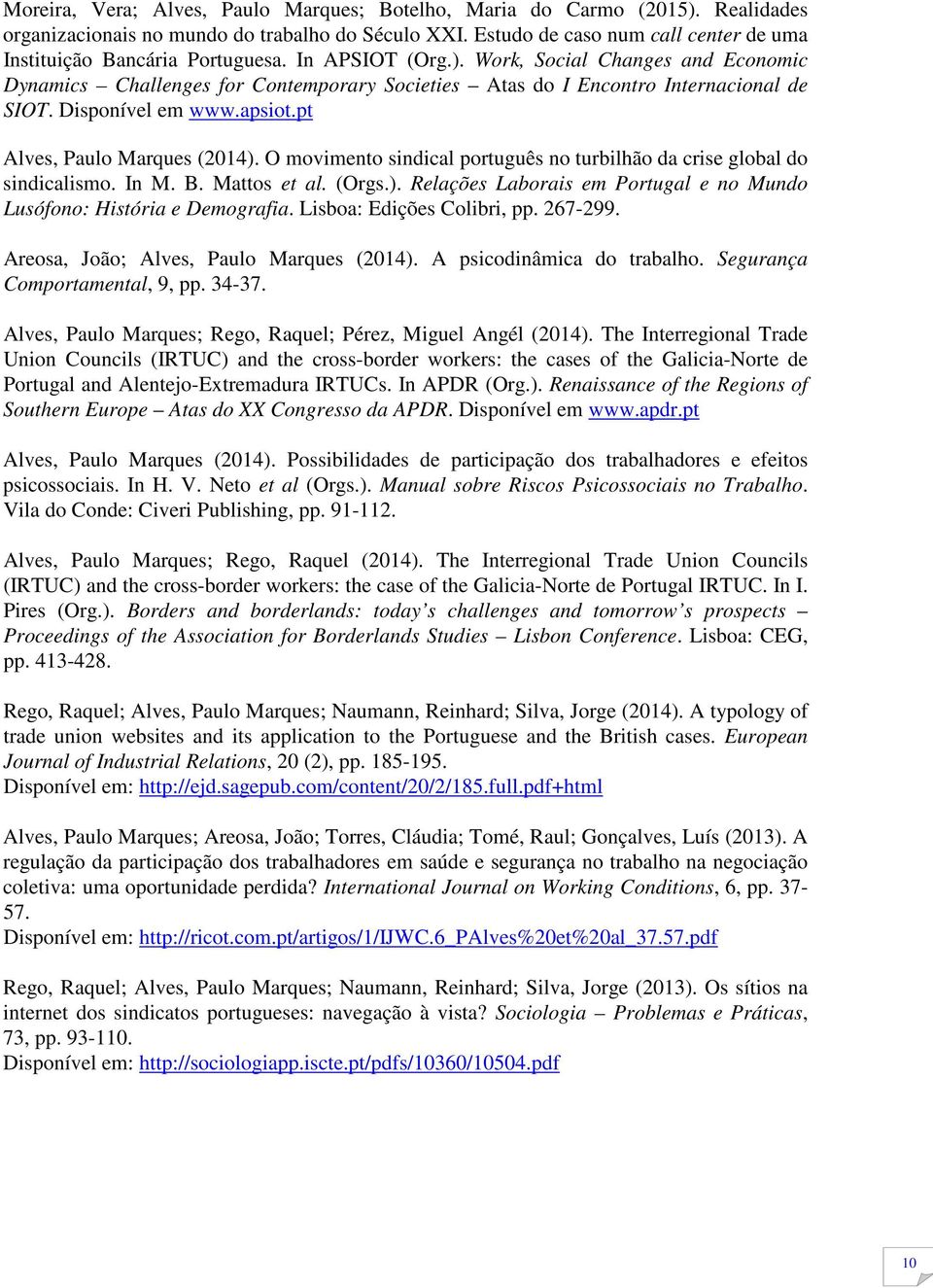 Work, Social Changes and Economic Dynamics Challenges for Contemporary Societies Atas do I Encontro Internacional de SIOT. Disponível em www.apsiot.pt Alves, Paulo Marques (2014).