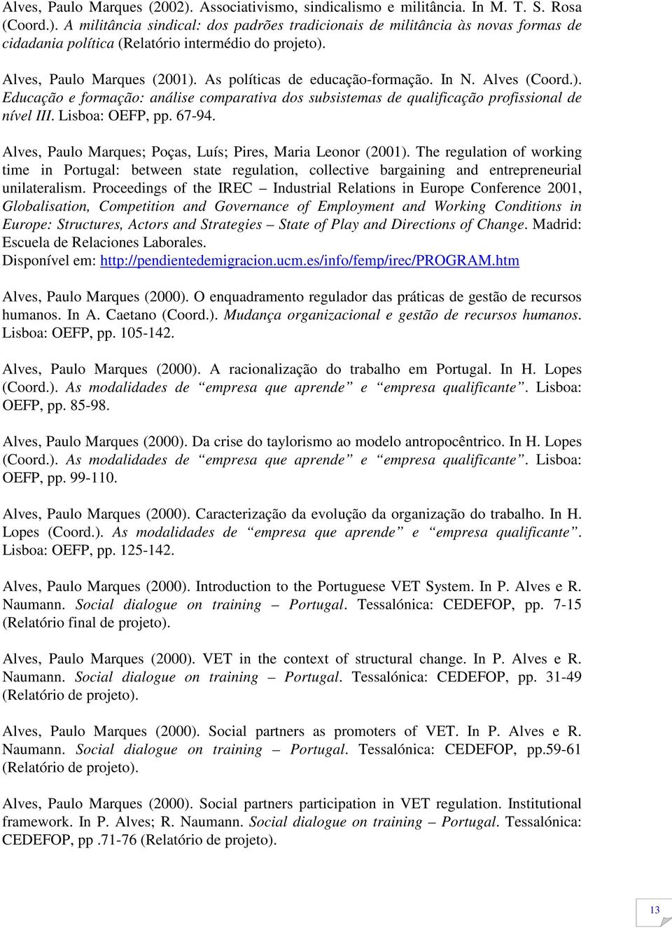 Lisboa: OEFP, pp. 67-94. Alves, Paulo Marques; Poças, Luís; Pires, Maria Leonor (2001).