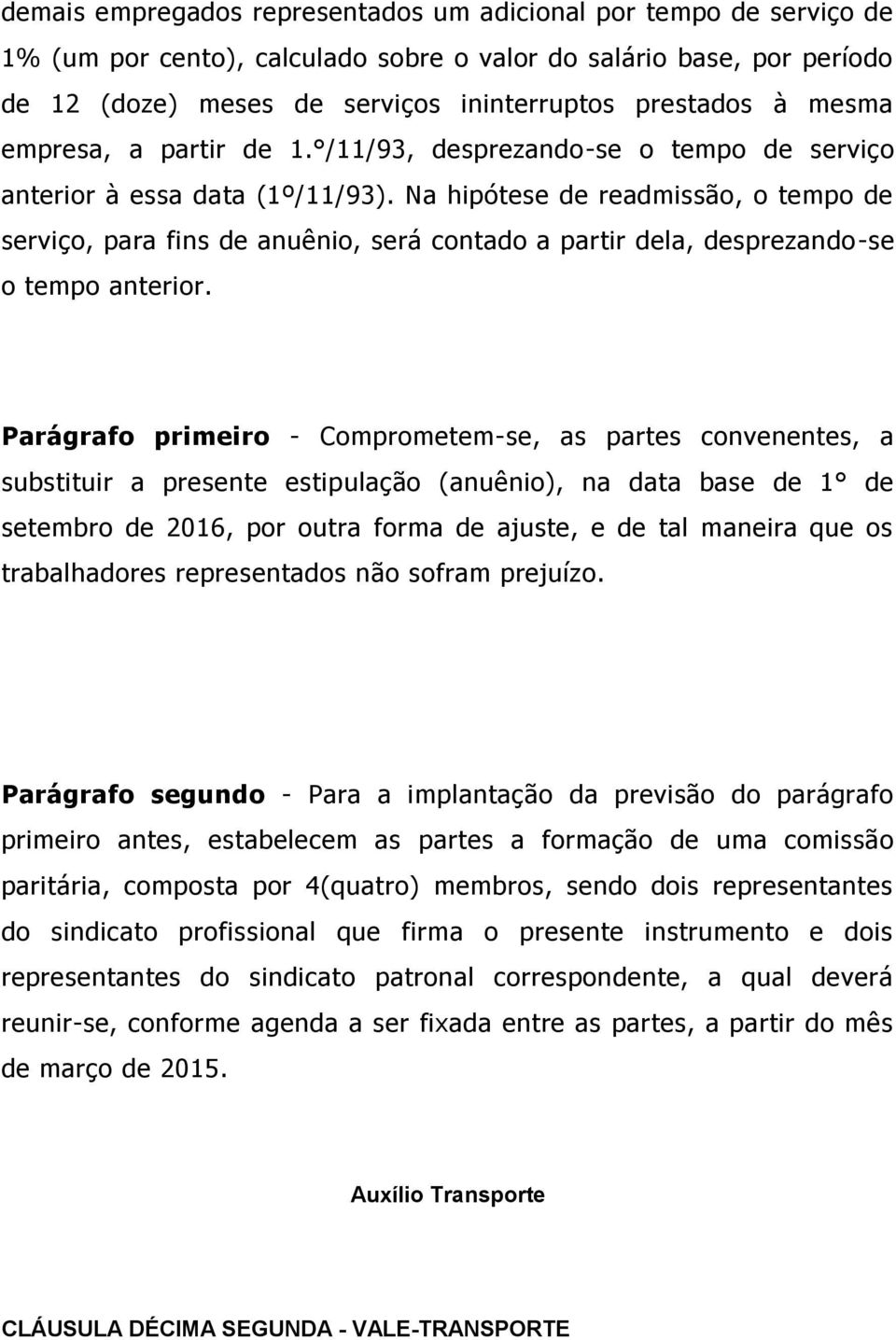 Na hipótese de readmissão, o tempo de serviço, para fins de anuênio, será contado a partir dela, desprezando-se o tempo anterior.