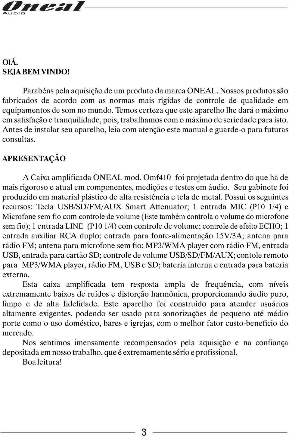 Antes de instalar seu aparelho, leia com atenção este manual e guarde-o para futuras consultas. APRESENTAÇÃO A Caixa amplificada ONEAL mod.