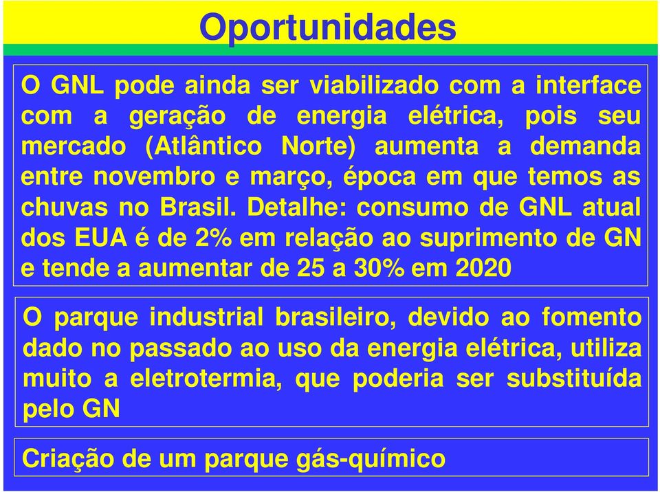 Detalhe: consumo de GNL atual dos EUA é de 2% em relação ao suprimento de GN e tende a aumentar de 25 a 30% em 2020 O parque