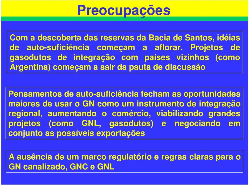 auto-suficiência fecham as oportunidades maiores de usar o GN como um instrumento de integração regional, aumentando o comércio,