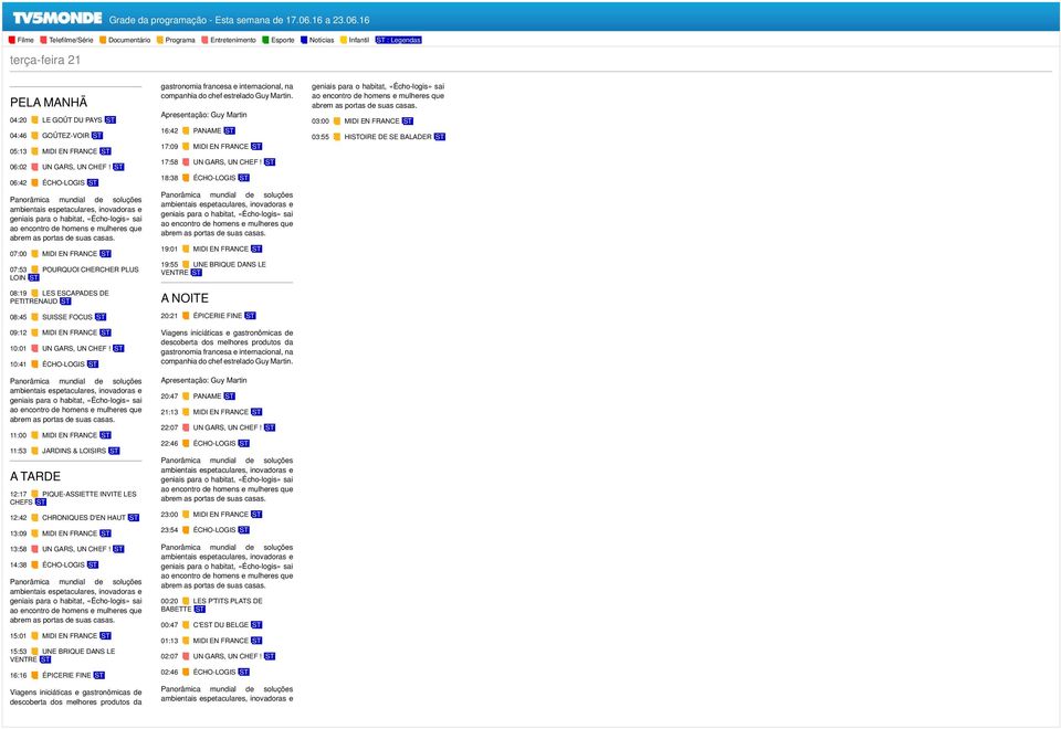 ST 10:41 ÉCHO-LOGIS ST 11:00 MIDI EN FRANCE ST 11:53 JARDINS & LOISIRS ST 12:17 PIQUE-ASSIETTE INVITE LES 12:42 CHRONIQUES D'EN HAUT ST 13:09 MIDI EN FRANCE ST 13:58 UN GARS, UN CHEF!