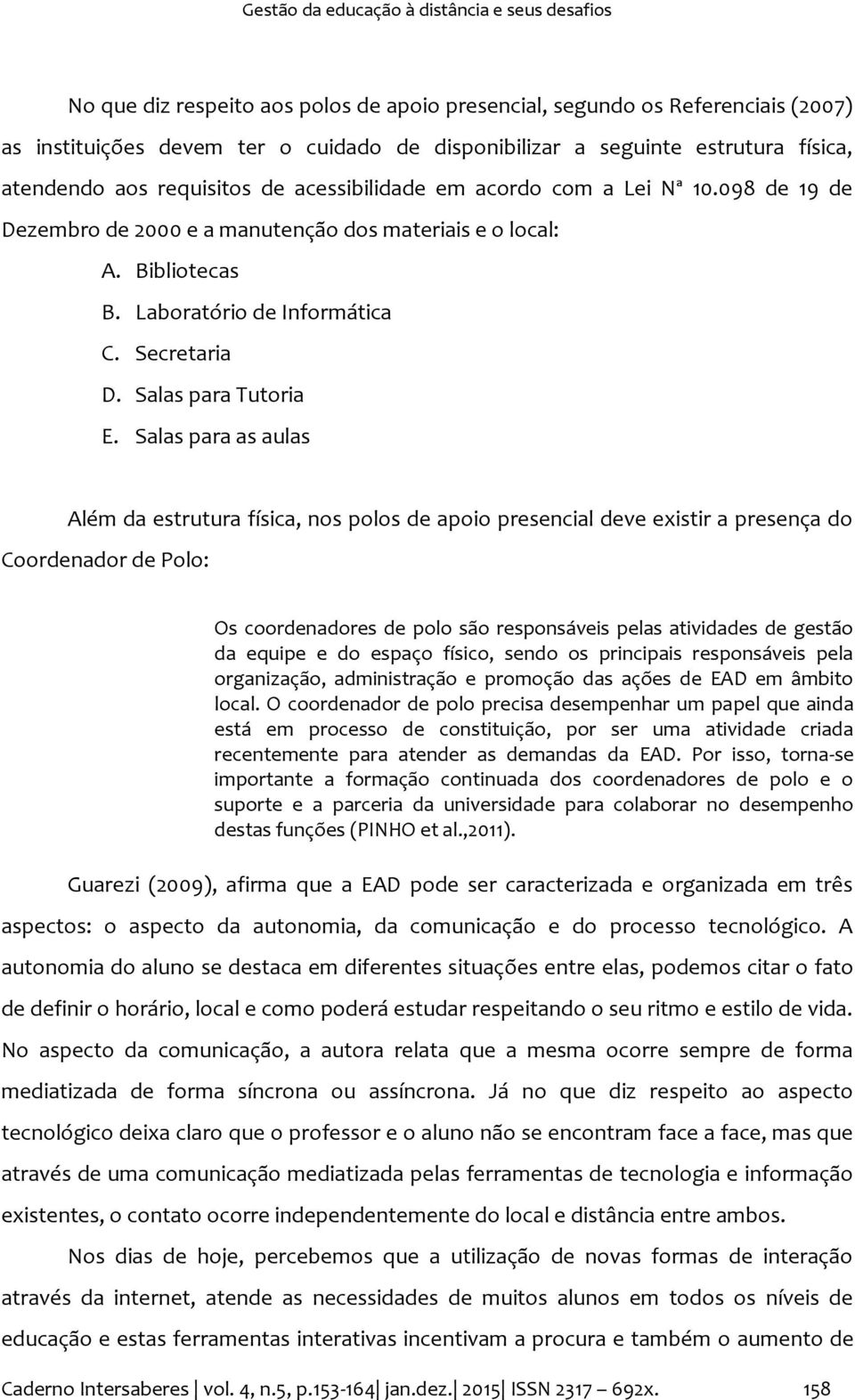 Laboratório de Informática C. Secretaria D. Salas para Tutoria E.