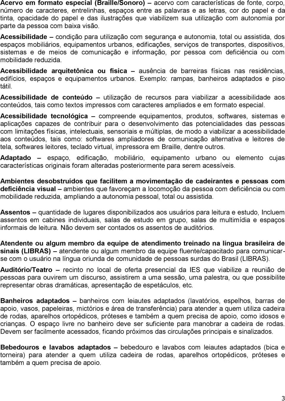 Acessibilidade condição para utilização com segurança e autonomia, total ou assistida, dos espaços mobiliários, equipamentos urbanos, edificações, serviços de transportes, dispositivos, sistemas e de