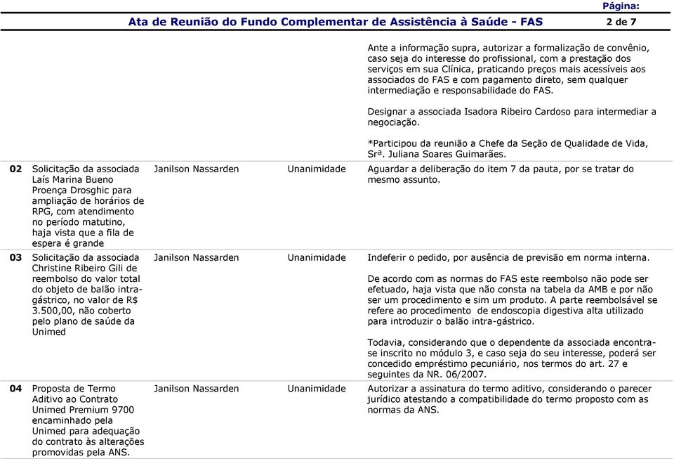 Designar a associada Isadora Ribeiro Cardoso para intermediar a negociação.