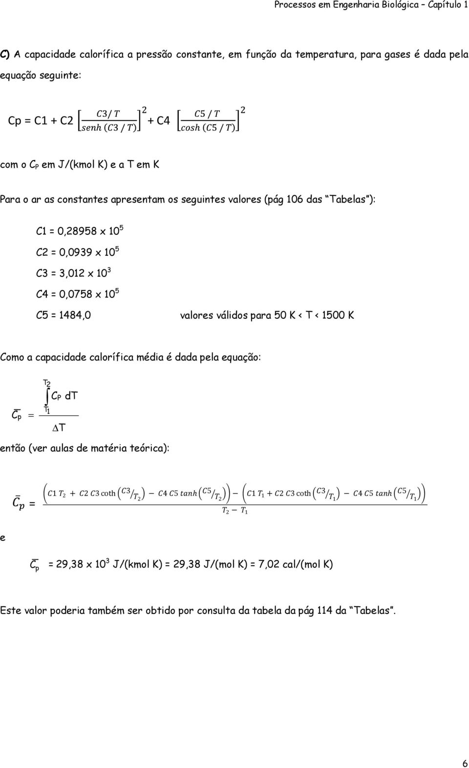 C5 = 1484,0 valres válids para 50 K < T < 1500 K Cm a capacidade calrífica média é dada pela equaçã: _ C p = T T 1 C P T dt entã (ver aulas de matéria teórica): = 1 + cth