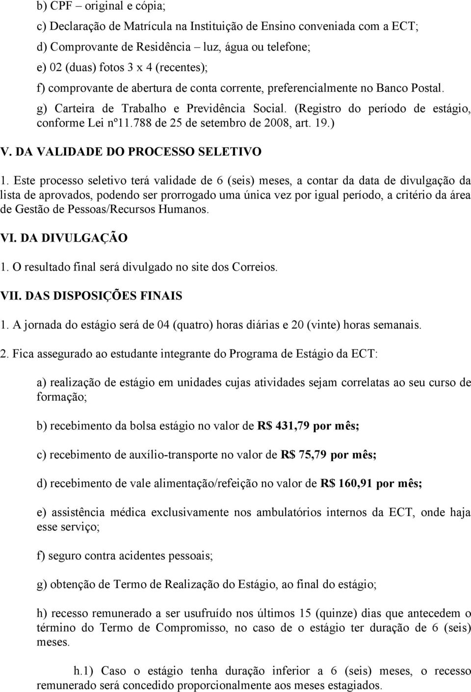 788 de 25 de setembro de 2008, art. 19.) V. DA VALIDADE DO PROCESSO SELETIVO 1.