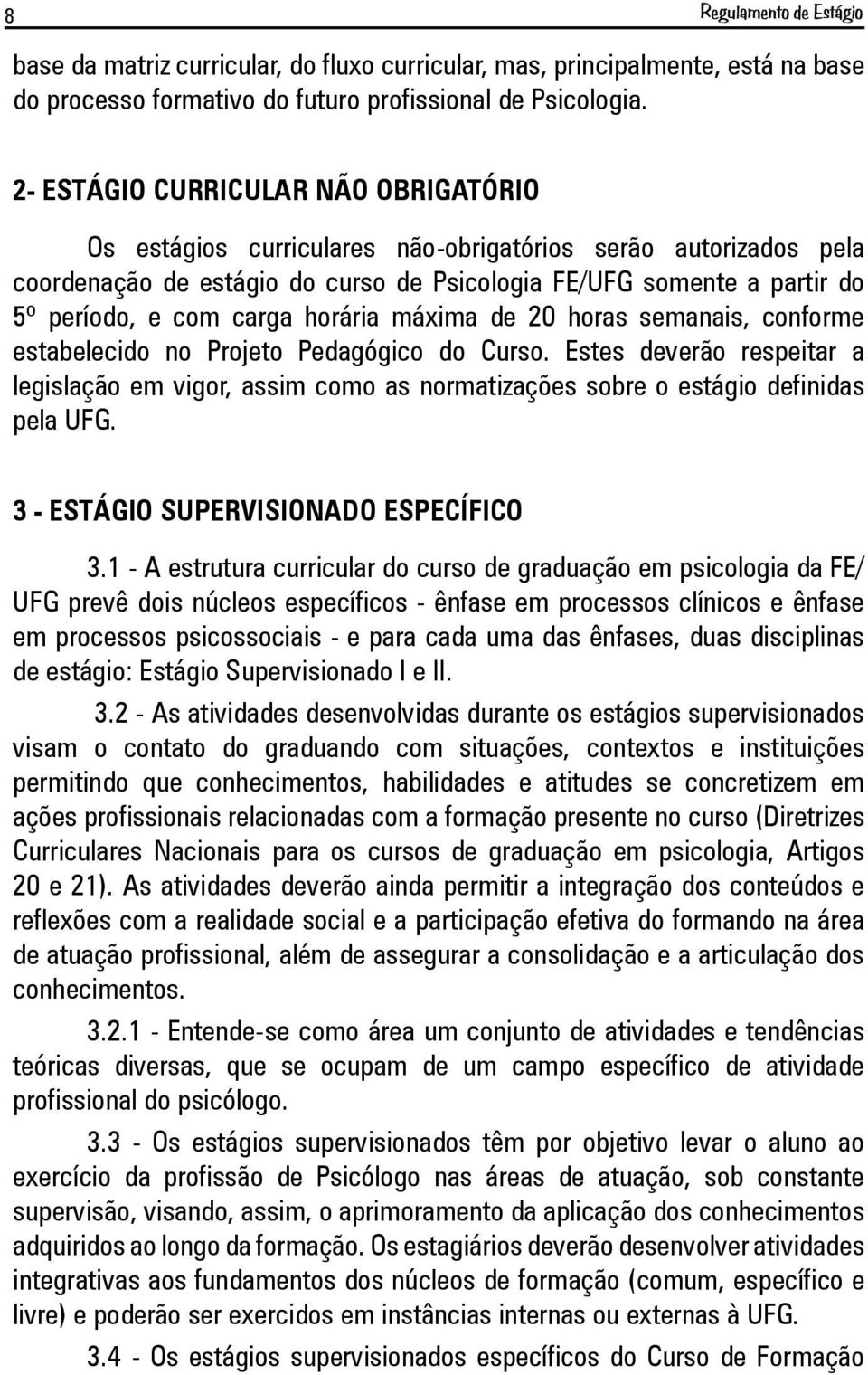 horária máxima de 20 horas semanais, conforme estabelecido no Projeto Pedagógico do Curso.