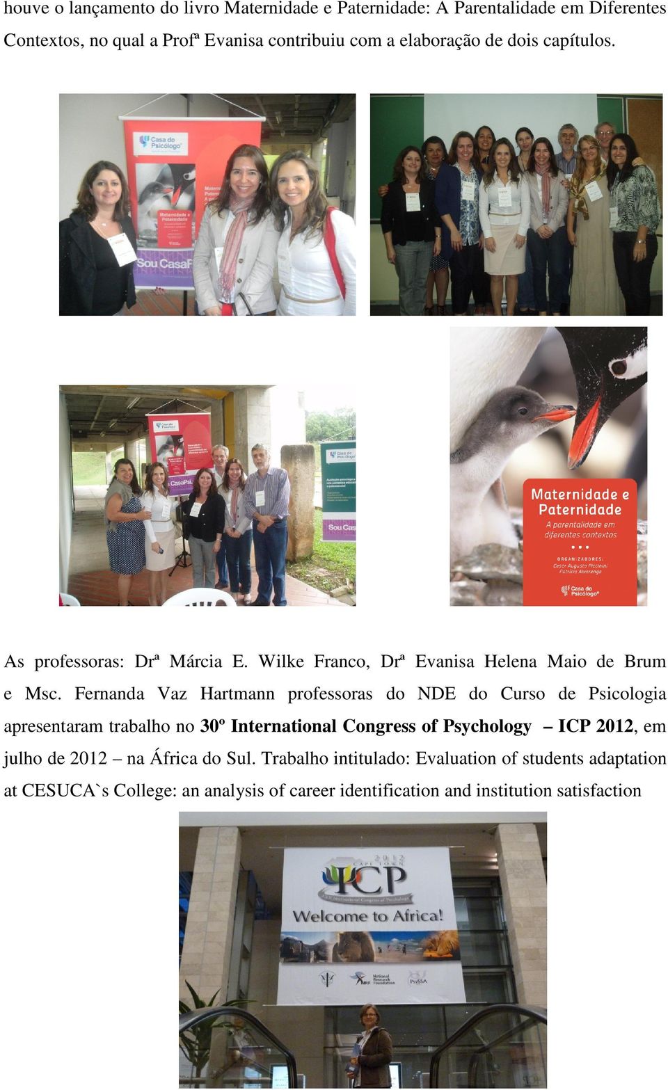 Fernanda Vaz Hartmann professoras do NDE do Curso de Psicologia apresentaram trabalho no 30º International Congress of Psychology ICP 2012,