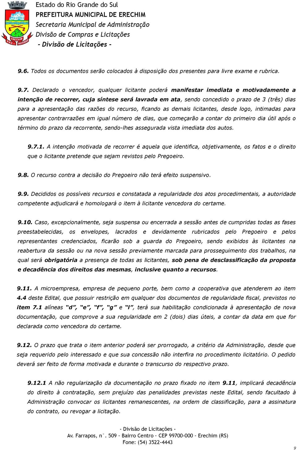 apresentação das razões do recurso, ficando as demais licitantes, desde logo, intimadas para apresentar contrarrazões em igual número de dias, que começarão a contar do primeiro dia útil após o