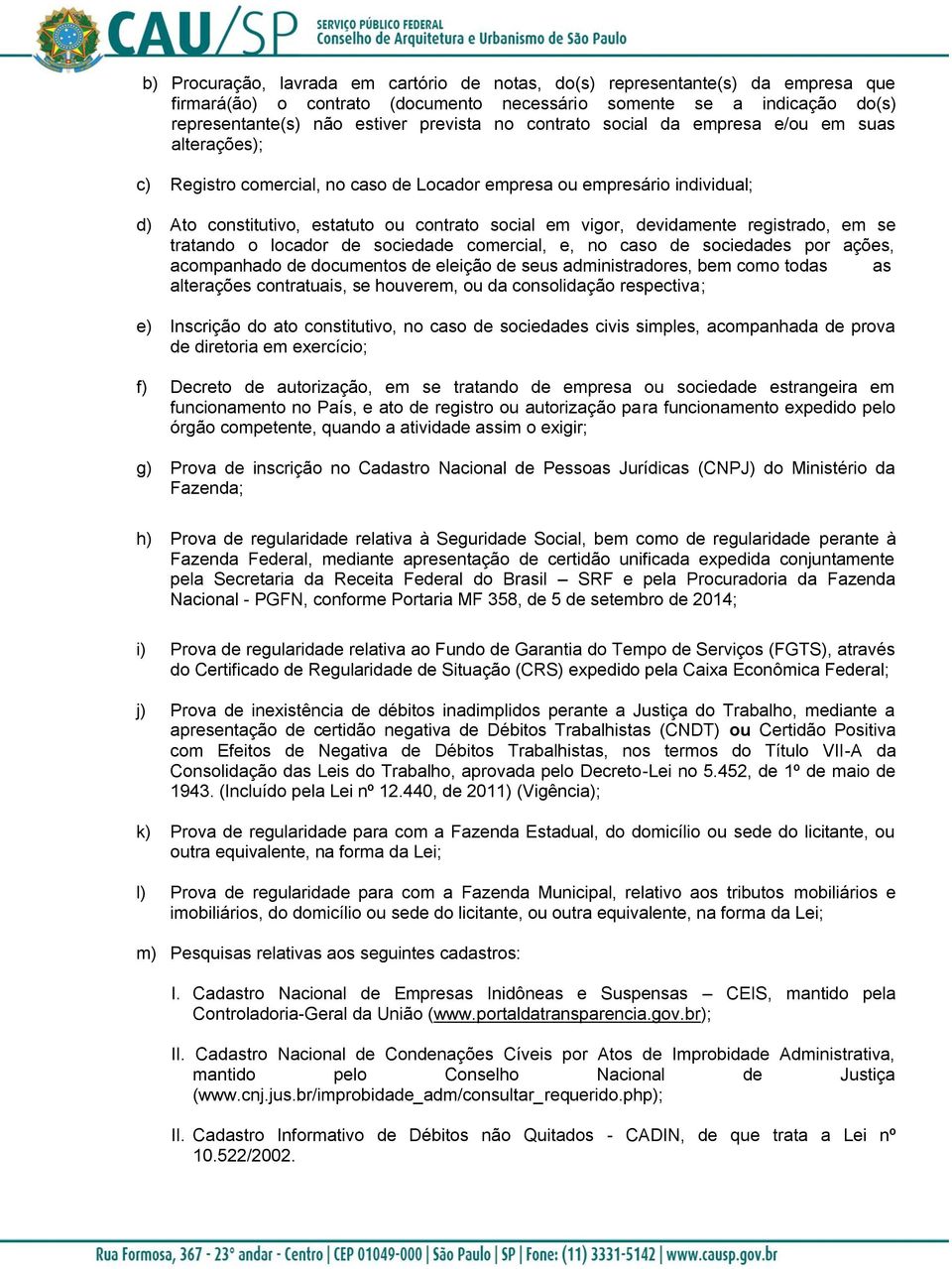 registrado, em se tratando o locador de sociedade comercial, e, no caso de sociedades por ações, acompanhado de documentos de eleição de seus administradores, bem como todas as alterações