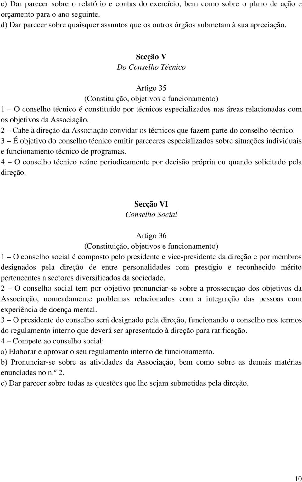 Secção V Do Conselho Técnico Artigo 35 (Constituição, objetivos e funcionamento) 1 O conselho técnico é constituído por técnicos especializados nas áreas relacionadas com os objetivos da Associação.