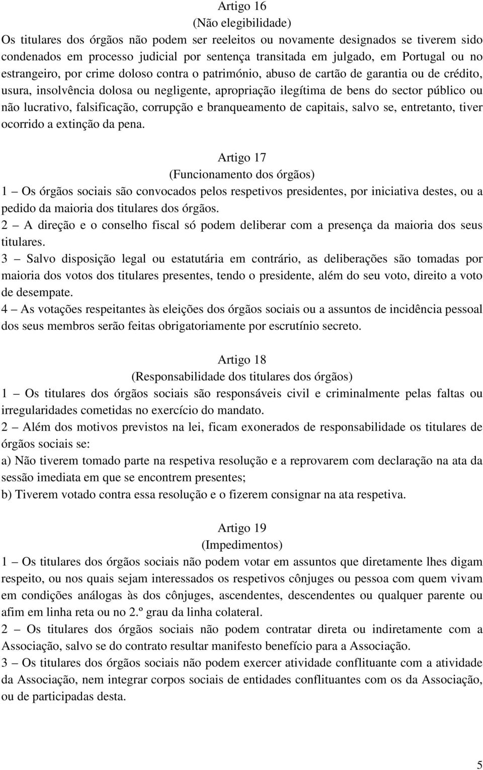 lucrativo, falsificação, corrupção e branqueamento de capitais, salvo se, entretanto, tiver ocorrido a extinção da pena.