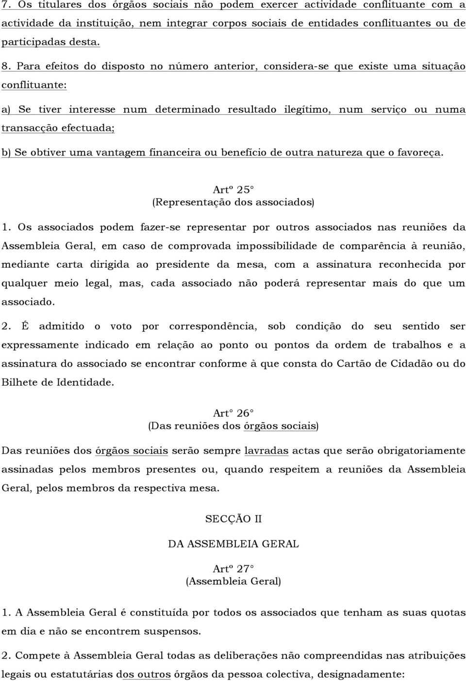 Se obtiver uma vantagem financeira ou benefício de outra natureza que o favoreça. Artº 25 (Representação dos associados) 1.