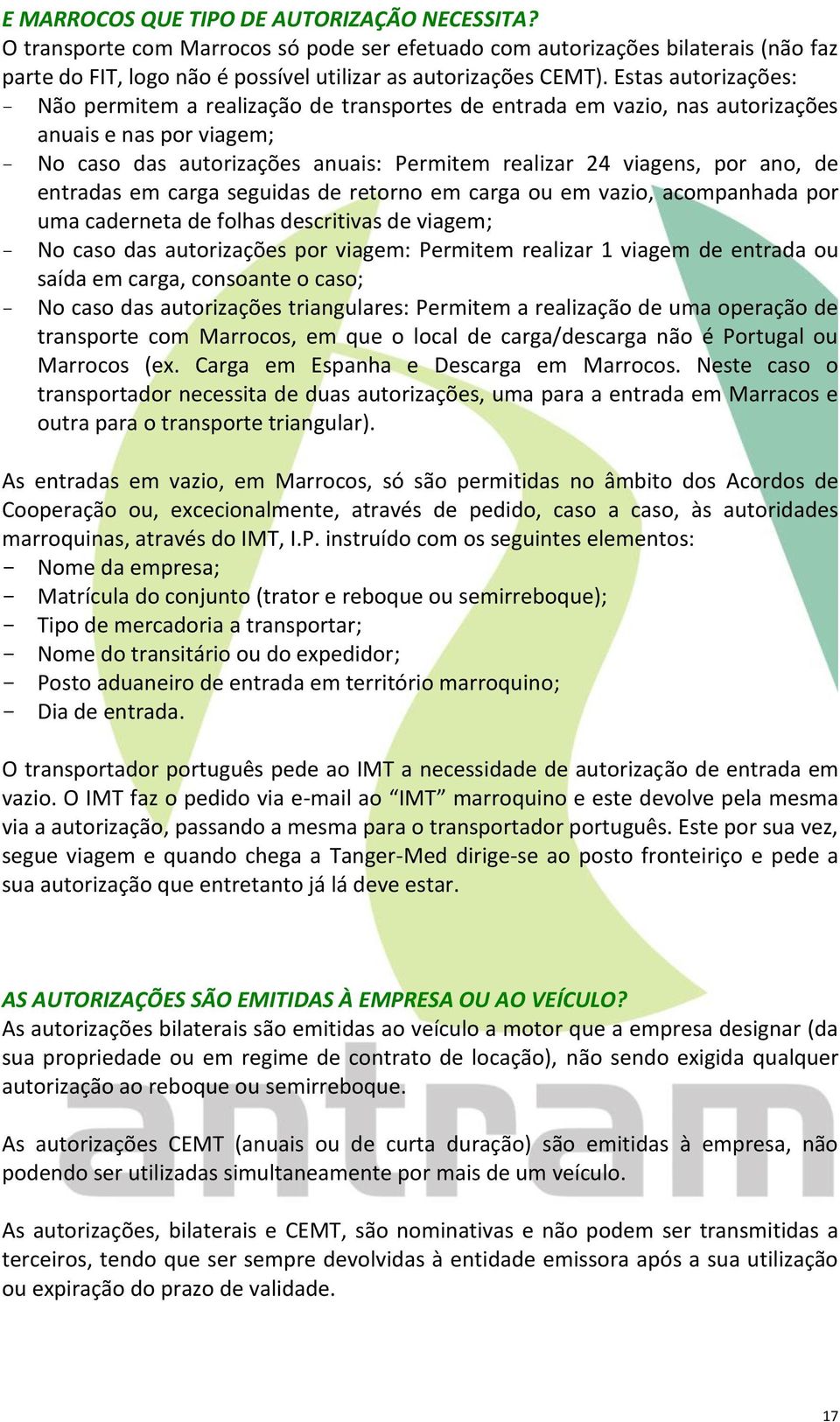 entradas em carga seguidas de retorno em carga ou em vazio, acompanhada por uma caderneta de folhas descritivas de viagem; No caso das autorizações por viagem: Permitem realizar 1 viagem de entrada