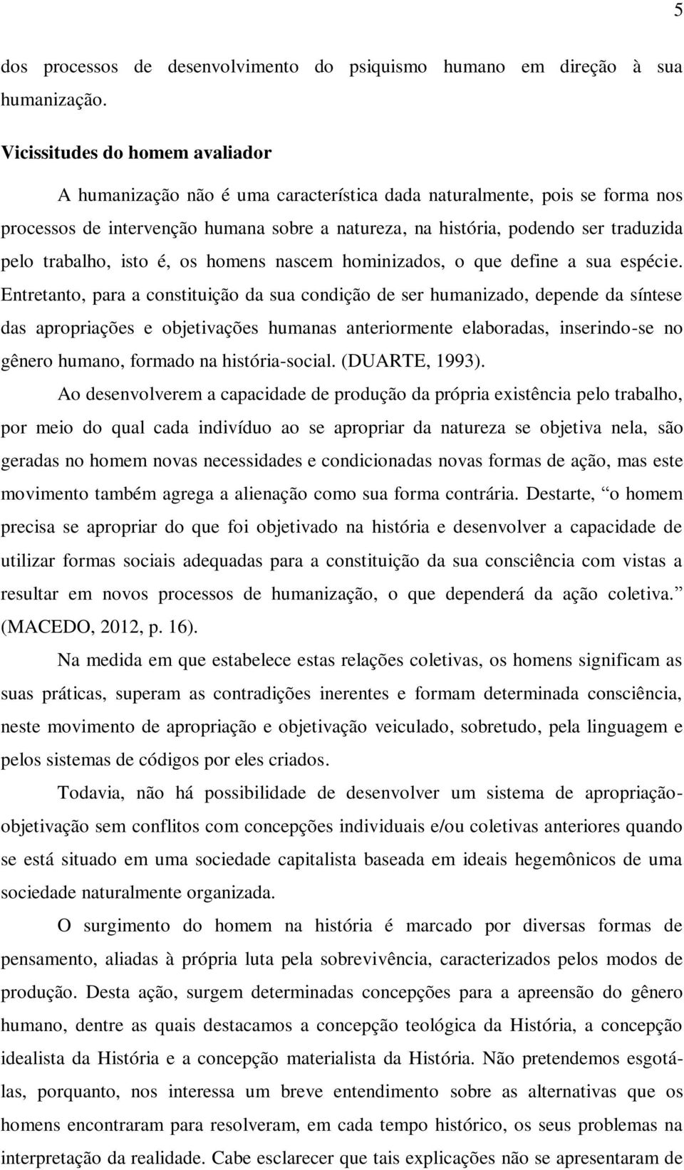 trabalho, isto é, os homens nascem hominizados, o que define a sua espécie.