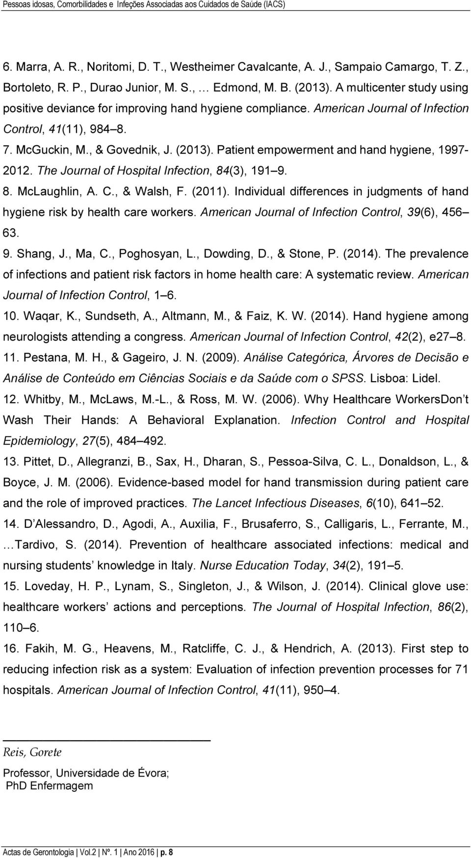 , & Govednik, J. (2013). Patient empowerment and hand hygiene, 1997-2012. The Journal of Hospital Infection, 84(3), 191 9. 8. McLaughlin, A. C., & Walsh, F. (2011).