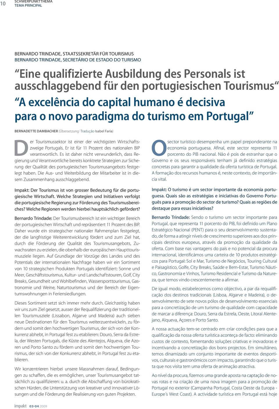 ist einer der wichtigsten Wirtschaftszweige Portugals. Er ist für 11 Prozent des nationalen BIP verantwortlich.