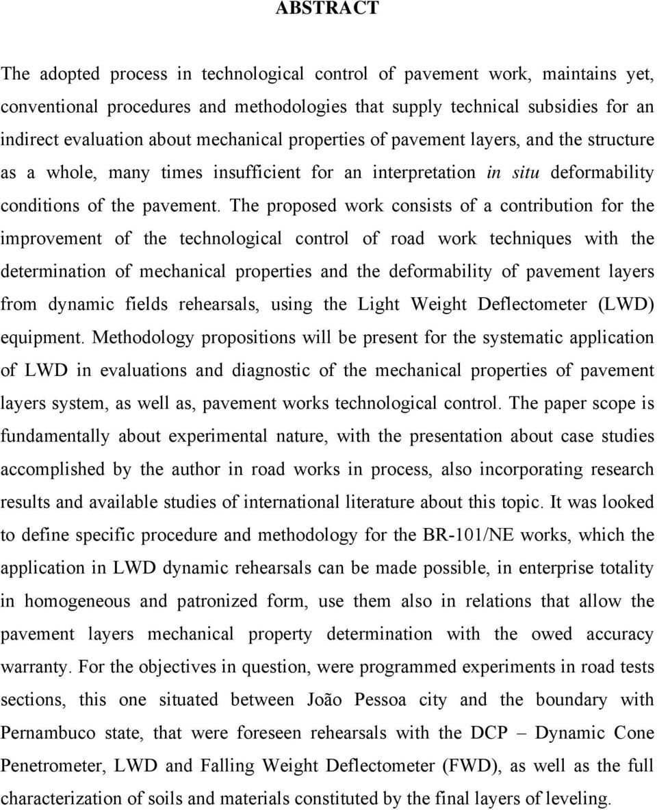 The proposed work consists of a contribution for the improvement of the technological control of road work techniques with the determination of mechanical properties and the deformability of pavement