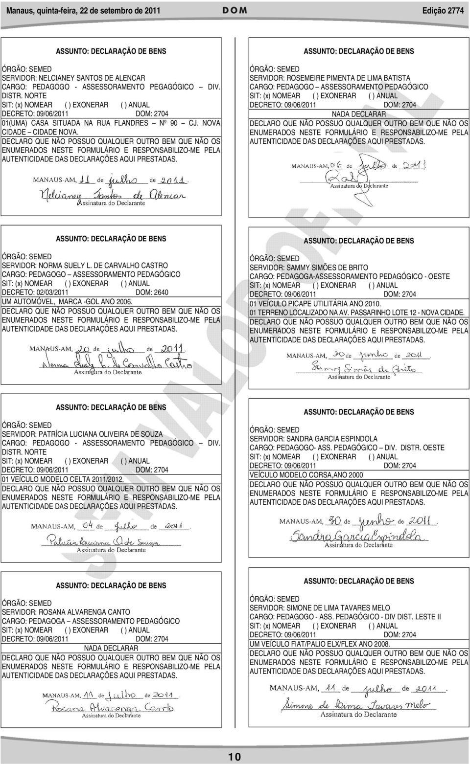 DE CARVALHO CASTRO CARGO: PEDAGOGO ASSESSORAMENTO PEDAGÓGICO DECRETO: 02/03/2011 DOM: 2640 UM AUTOMÓVEL, MARCA -GOL ANO 2006.