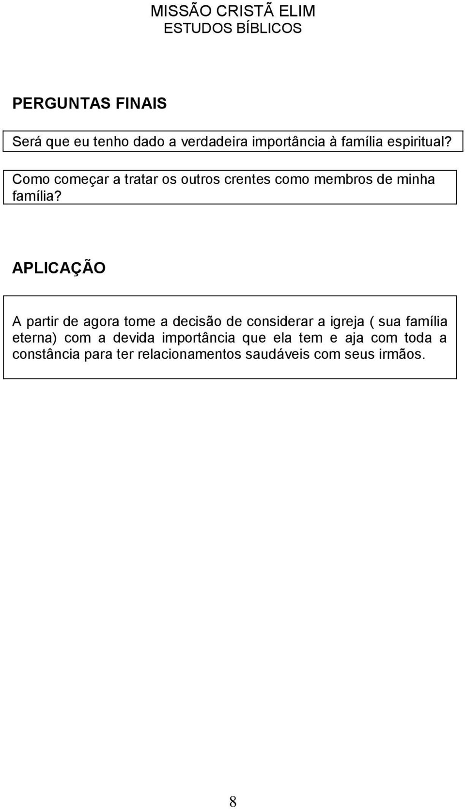 APLICAÇÃO A partir de agora tome a decisão de considerar a igreja ( sua família eterna)