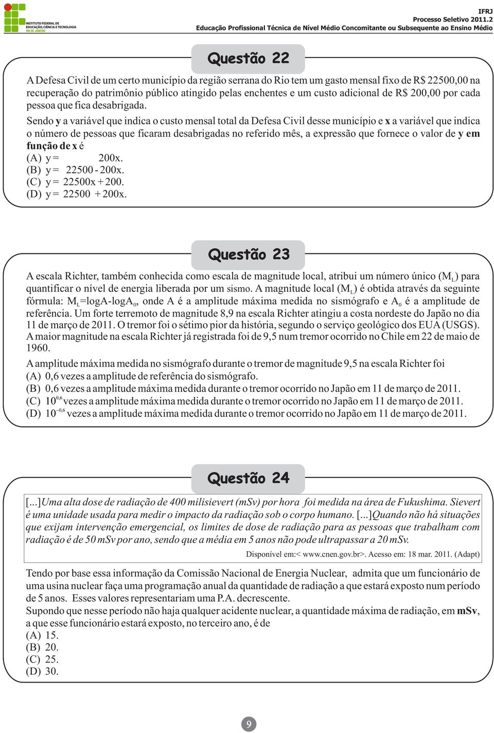 Sendo y a variável que indica o custo mensal total da Defesa Civil desse município e x a variável que indica o número de pessoas que ficaram desabrigadas no referido mês, a expressão que fornece o