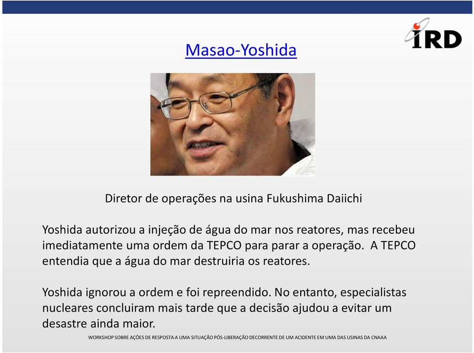 A TEPCO entendia que a água do mar destruiria os reatores. Yoshida ignorou a ordem e foi repreendido.