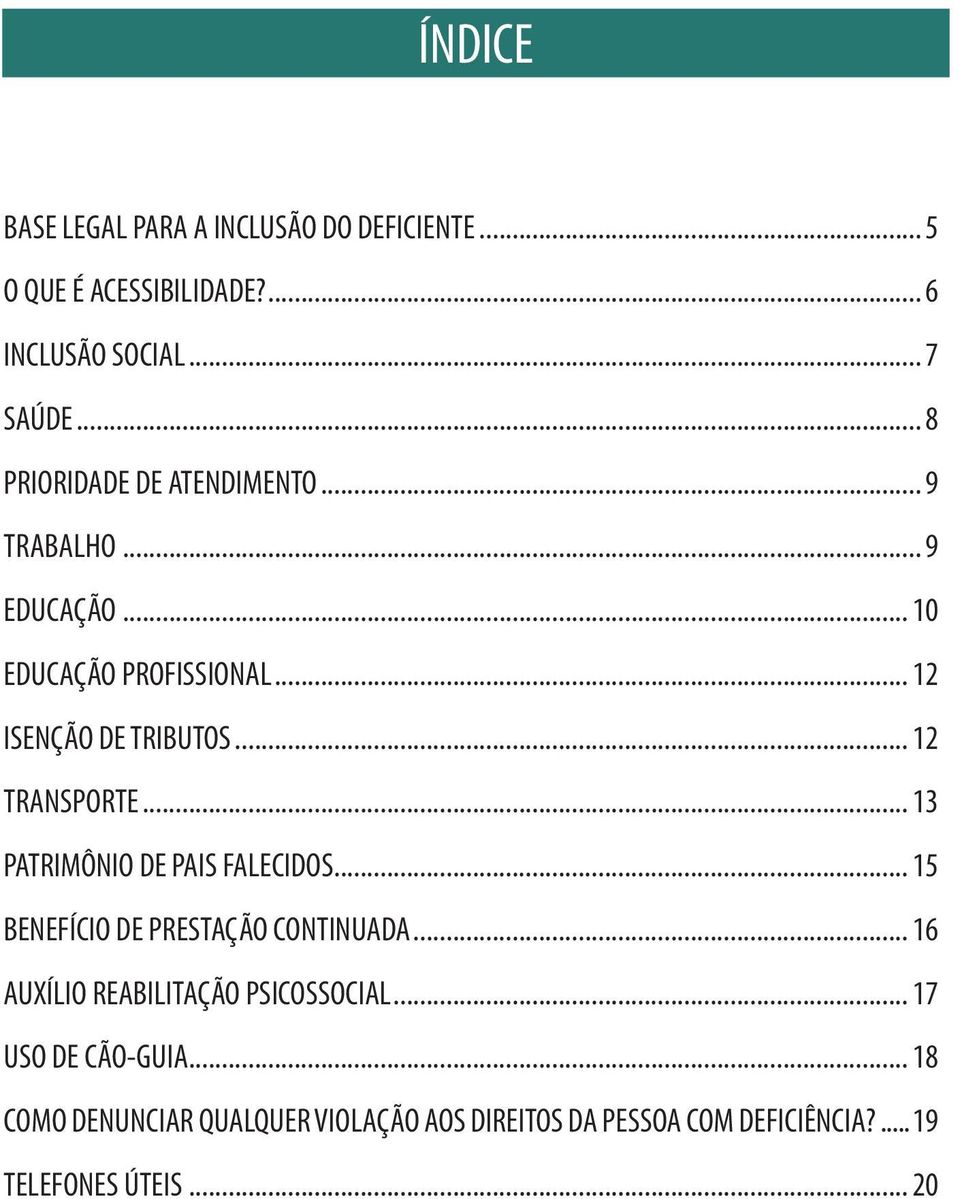 .. 12 TRANSPORTE... 13 PATRIMÔNIO DE PAIS FALECIDOS... 15 BENEFÍCIO DE PRESTAÇÃO CONTINUADA.