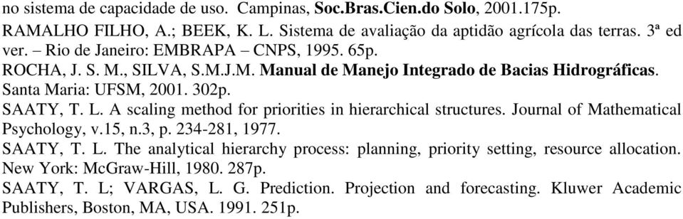 A scaling method for priorities in hierarchical structures. Journal of Mathematical Psychology, v.15, n.3, p. 234-281, 1977. SAATY, T. L.