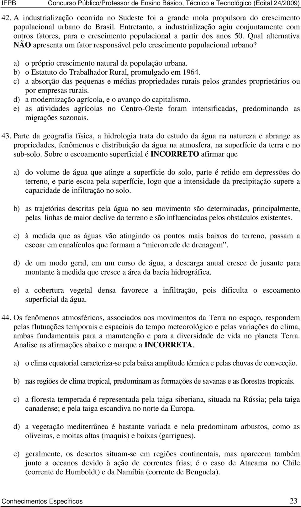 Entretanto, a industrialização agiu conjuntamente com outros fatores, para o crescimento populacional a partir dos anos 50.