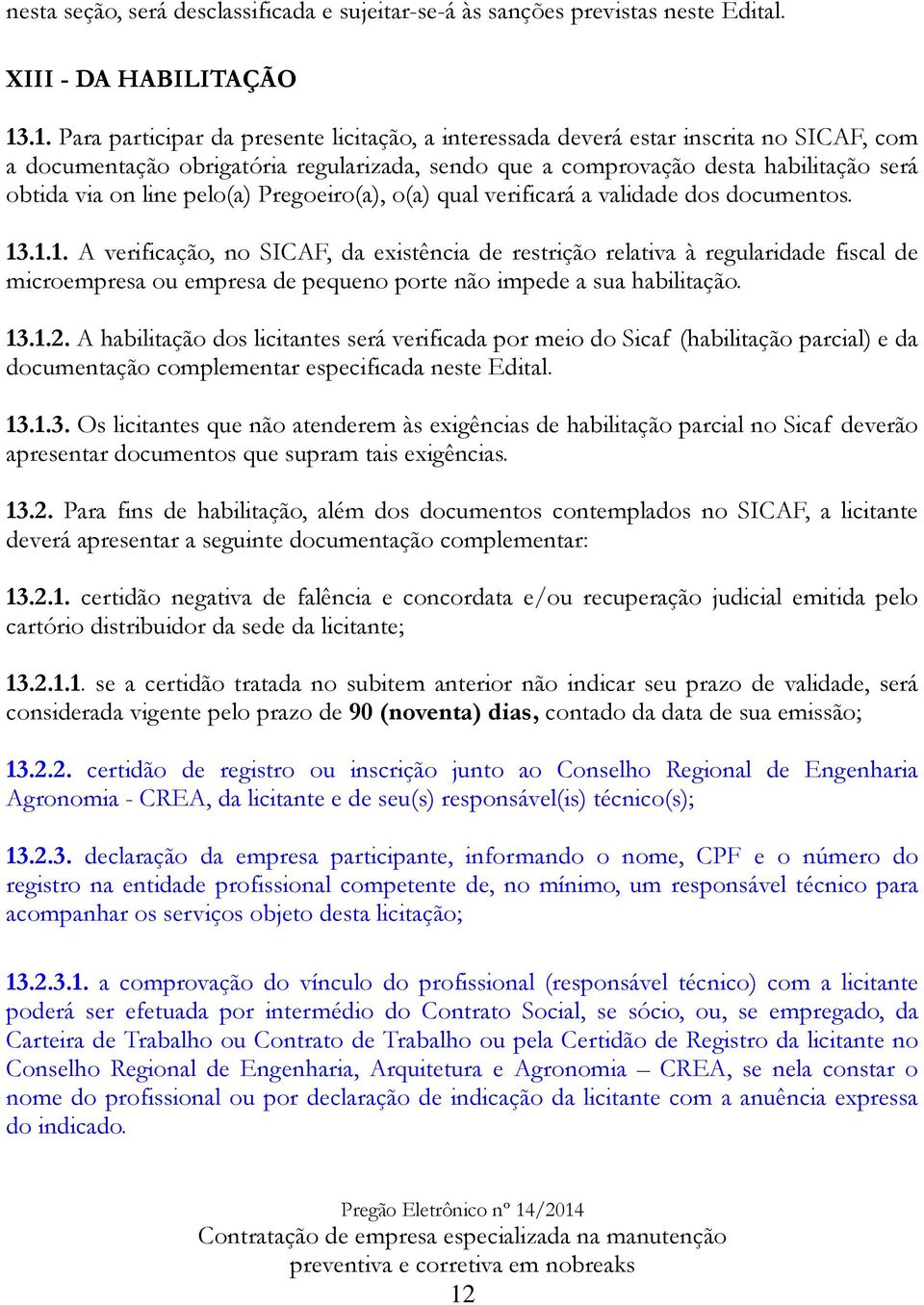 pelo(a) Pregoeiro(a), o(a) qual verificará a validade dos documentos. 13