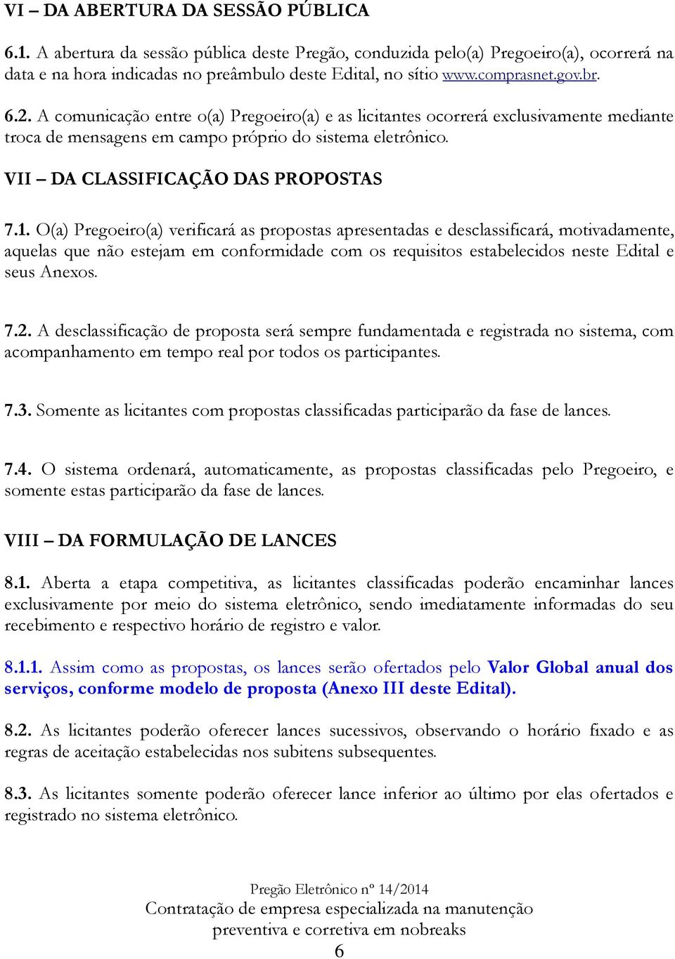 VII DA CLASSIFICAÇÃO DAS PROPOSTAS 7.1.