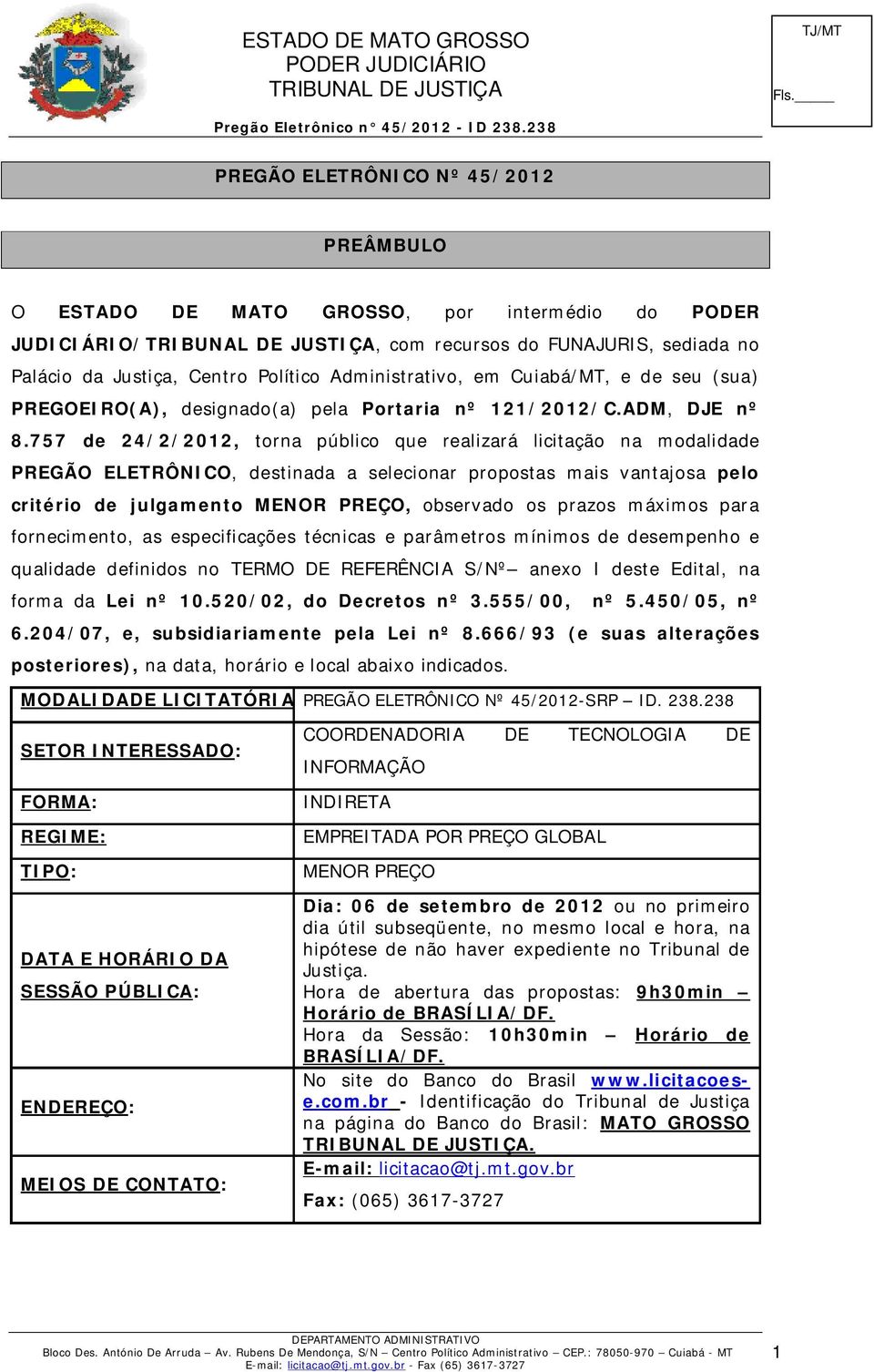 757 de 24/2/2012, torna público que realizará licitação na modalidade PREGÃO ELETRÔNICO, destinada a selecionar propostas mais vantajosa pelo critério de julgamento MENOR PREÇO, observado os prazos