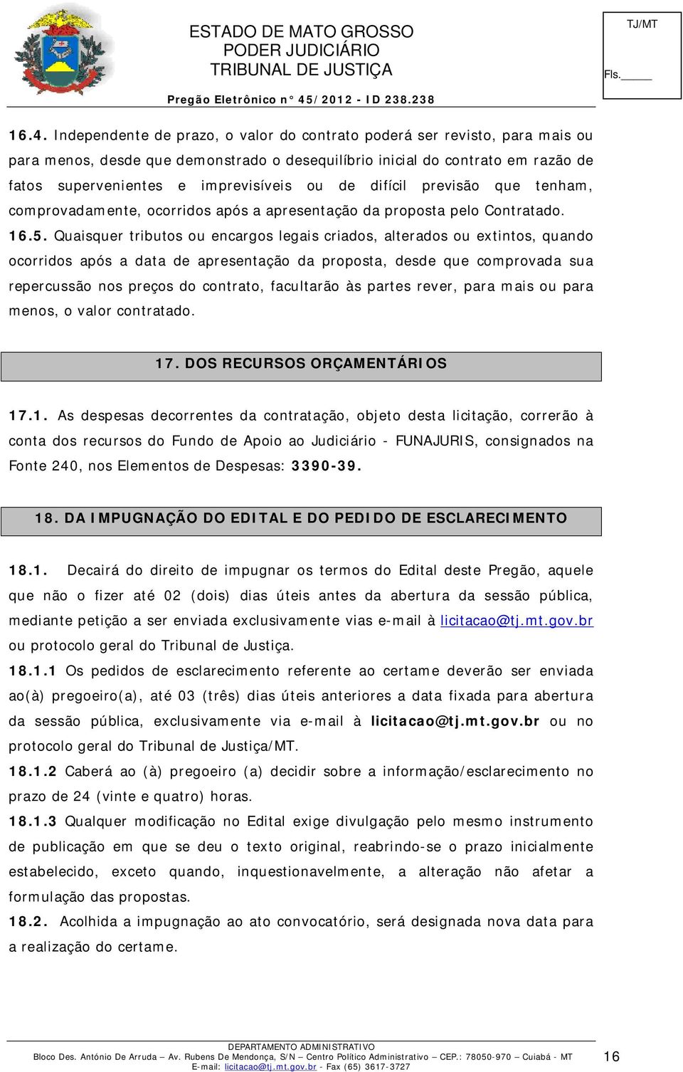 Quaisquer tributos ou encargos legais criados, alterados ou extintos, quando ocorridos após a data de apresentação da proposta, desde que comprovada sua repercussão nos preços do contrato, facultarão