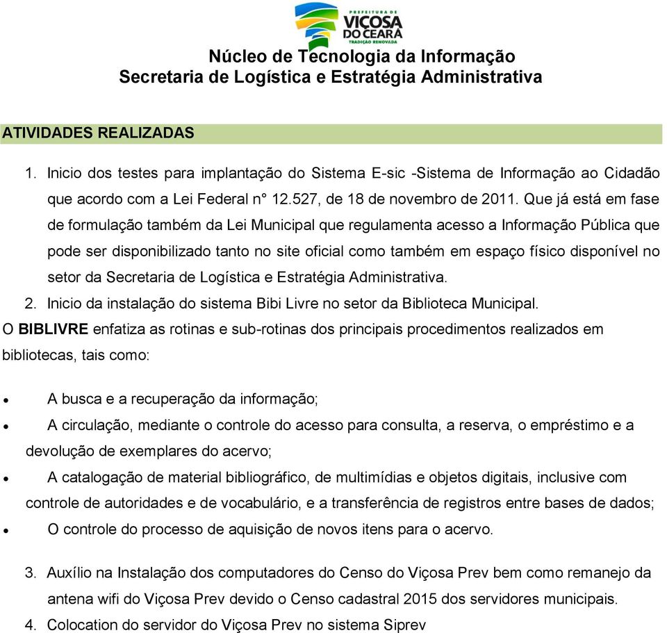 setor da. 2. Inicio da instalação do sistema Bibi Livre no setor da Biblioteca Municipal.